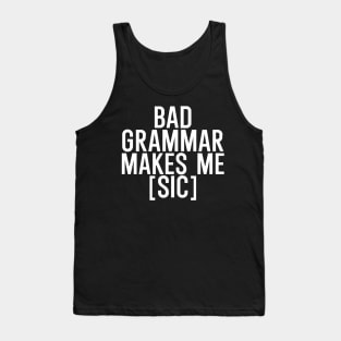 Bad grammar makes me sic Tank Top